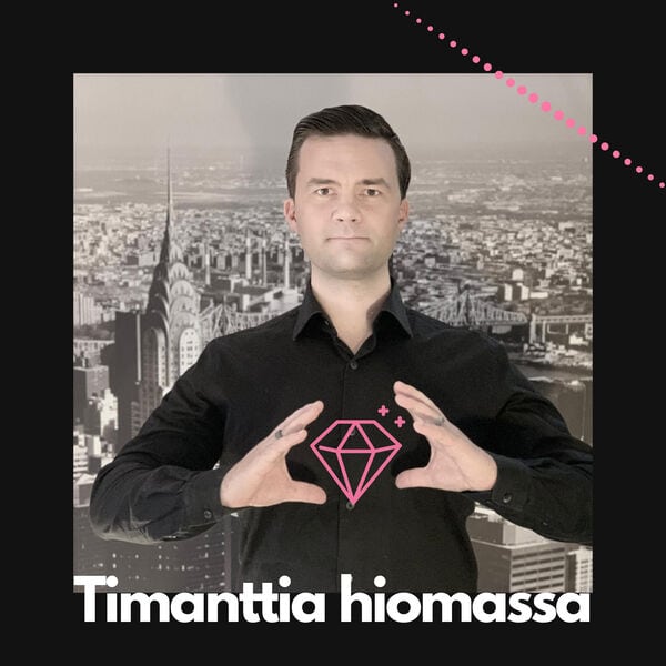 Timanttia hiomassa podcast